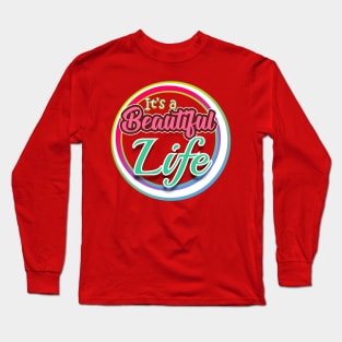 It's a Beautiful Life Long Sleeve T-Shirt